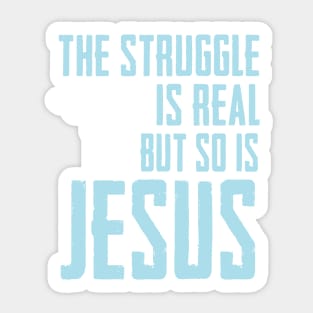 This struggle is real But so is Jesus Sticker